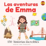 Las aventuras de Emma - Viajes, descubrimientos y culturas del mundo para niños Podcast Las aventuras de Emma - Viajes, descubrimientos y culturas del mundo para niños