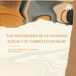 Logo of the podcast Las necesidades de la sociedad actual y el currículo escolar Podcast Las necesidades de la sociedad actual y el currículo escolar