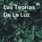 Logo of the podcast Las Teorias De La Luz Podcast Las Teorias De La Luz