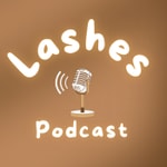 Podcast Lashes Podcast