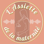 Logo of the podcast L'Assiette de La Maternité Podcast L'Assiette de La Maternité