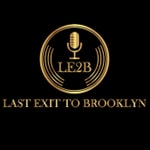 Last Exit to Brooklyn -LE2B Podcast Last Exit to Brooklyn -LE2B