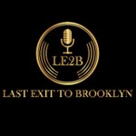 Last Exit to Brooklyn -LE2B Podcast Last Exit to Brooklyn -LE2B
