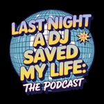 Logo of the podcast Last Night a DJ Saved My Life: The Podcast Podcast Last Night a DJ Saved My Life: The Podcast