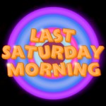 Logo of the podcast Last Saturday Morning Podcast Last Saturday Morning