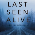 Last Seen Alive Podcast Last Seen Alive