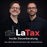 Podcast LaTax - Insides aus der Steuerberatung. Direkt aus dem Maschinenraum der Unternehmen