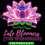 Logo of the podcast Late Bloomers the Webseries Podcast Late Bloomers the Webseries