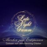 Late Night Grimm - Märchen zum Entspannen Late Night Grimm - Märchen zum Entspannen