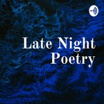 Logo of the podcast Late Night Poetry Podcast Late Night Poetry