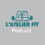Logo of the podcast l'Atelier Fit Podcast l'Atelier Fit