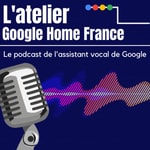 Logo of the podcast L'Atelier Google Home France Podcast L'Atelier Google Home France