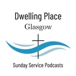 Logo of the podcast Latest Sermons from Dwelling Place Glasgow Podcast Latest Sermons from Dwelling Place Glasgow