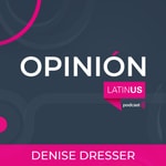 Logo of the podcast LATINUS OPINIÓN: DENISE DRESSER Podcast LATINUS OPINIÓN: DENISE DRESSER