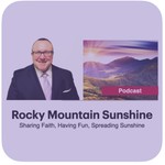 Podcast Latter-day Saint Commentary from the Pacific Northwest - Rocky Mountain Sunshine Podcast