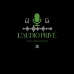 Logo of the podcast L’Audio Privé Podcast L’Audio Privé