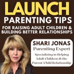 LAUNCH: Parenting Tips for Raising Adult Children & Building Better Relationships Podcast LAUNCH: Parenting Tips for Raising Adult Children & Building Better Relationships