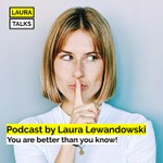 "Laura talks" by Laura Lewandowski Podcast "Laura talks" by Laura Lewandowski