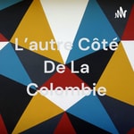 Logo of the podcast L'autre Côté De La Colombie Podcast L'autre Côté De La Colombie