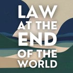Law at the End of the World Podcast Law at the End of the World