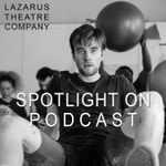 Logo of the podcast Lazarus Theatre Company - Spotlight on Podcast Lazarus Theatre Company - Spotlight on