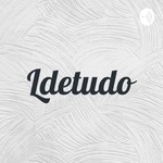 Logo of the podcast Ldetudo Podcast Ldetudo