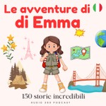 Le avventure di Emma - Viaggi, scoperte e culture del mondo per bambini Podcast Le avventure di Emma - Viaggi, scoperte e culture del mondo per bambini
