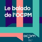 Logo of the podcast Le balado de l’OCPM Podcast Le balado de l’OCPM