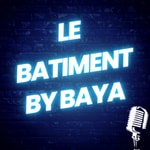 Logo of the podcast Le bâtiment by Baya Podcast Le bâtiment by Baya