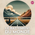 Le battement du monde | Le voyage qui a changé ma vie Podcast Le battement du monde | Le voyage qui a changé ma vie