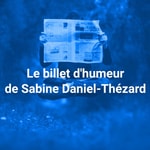 Logo of the podcast Le billet d'humeur de Sabine Daniel-Thézard Podcast Le billet d'humeur de Sabine Daniel-Thézard