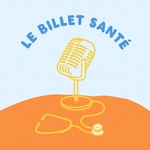 Logo of the podcast Le Billet Santé Podcast Le Billet Santé
