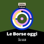 Logo of the podcast Le Borse oggi Podcast Le Borse oggi
