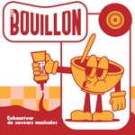 Le Bouillon - Exhausteur de saveurs musicales Podcast Le Bouillon - Exhausteur de saveurs musicales