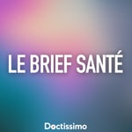 Le Brief Santé - par Doctissimo Le Brief Santé - par Doctissimo