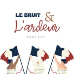 Logo of the podcast Le Bruit & l'Ardeur Podcast Le Bruit & l'Ardeur
