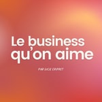 Logo of the podcast Le business qu'on aime Podcast Le business qu'on aime