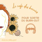 Le café des burnies - Pour sortir du burn-out Podcast Le café des burnies - Pour sortir du burn-out