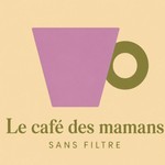 Logo of the podcast Le café des mamans sans filtre Podcast Le café des mamans sans filtre