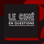 Logo of the podcast Le ciné en questions Podcast Le ciné en questions