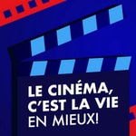 Podcast LE CINÉMA, C'EST LA VIE EN MIEUX