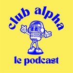 Logo of the podcast Le Club Alpha Podcast Le Club Alpha