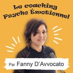 Logo of the podcast Le coaching psycho émotionnel avec Fanny D'Avvocato Podcast Le coaching psycho émotionnel avec Fanny D'Avvocato