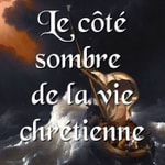 Logo of the podcast Le côté sombre de la vie chrétienne Podcast Le côté sombre de la vie chrétienne