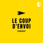 Logo of the podcast Le Coup d’envoi Podcast Le Coup d’envoi