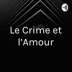 Logo of the podcast Le Crime et l’Amour Podcast Le Crime et l’Amour