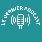Logo of the podcast LE DERNIER PODCAST Podcast LE DERNIER PODCAST