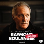 Le dernier vol de Raymond Boulanger : Révélations Podcast Le dernier vol de Raymond Boulanger : Révélations