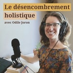Logo of the podcast Le désencombrement holistique Podcast Le désencombrement holistique