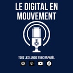 Logo of the podcast Le Digital en Mouvement Podcast Le Digital en Mouvement